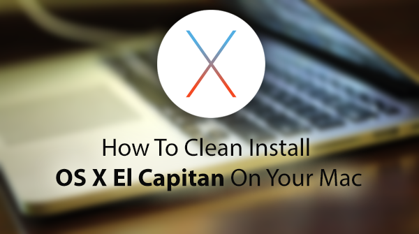 how to download os x el capitan clean install how to download os x el capitan clean install